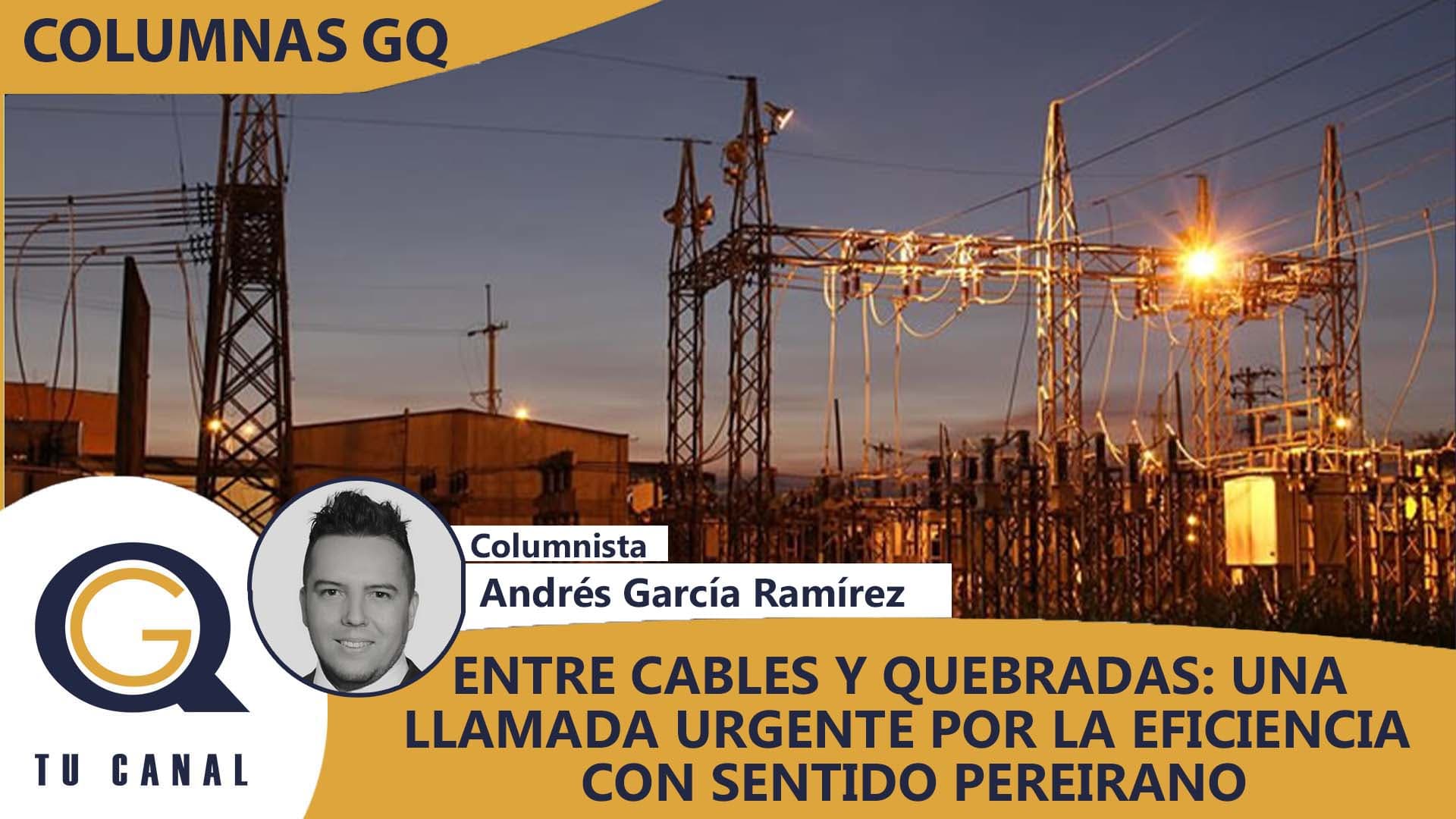 ENTRE CABLES Y QUEBRADAS: UNA LLAMADA URGENTE POR LA EFICIENCIA CON SENTIDO PEREIRANO