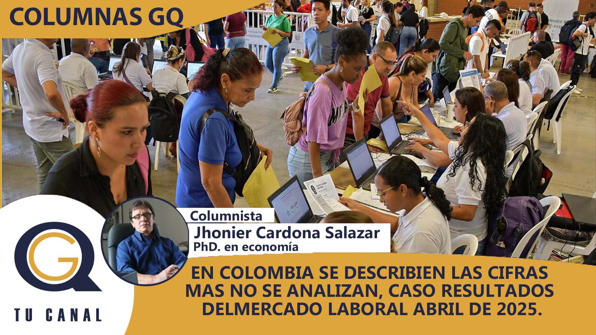 EN COLOMBIA SE DESCRIBIEN LAS CIFRAS MAS NO SE ANALIZAN, CASO RESULTADOS DELMERCADO LABORAL ABRIL DE 2025.