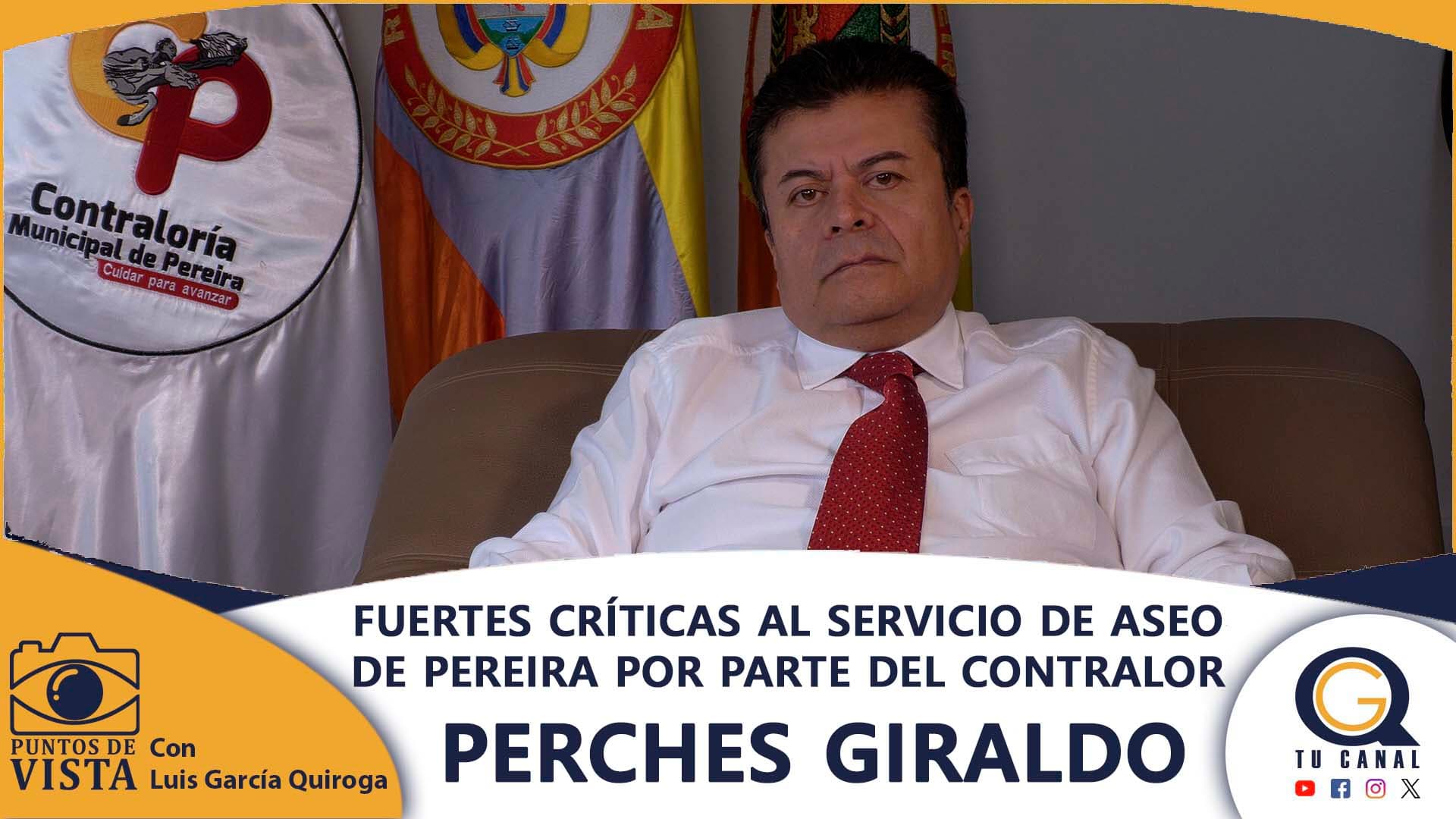 FUERTES CRÍTICAS AL SERVICIO DE ASEO DE PEREIRA POR PARTE DEL CONTRALOR PERCHES GIRALDO