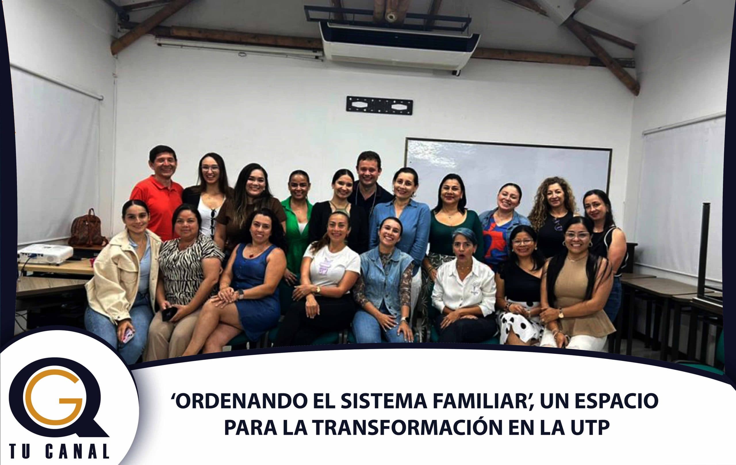 ‘ORDENANDO EL SISTEMA FAMILIAR’, UN ESPACIO PARA LA TRANSFORMACIÓN PERSONAL Y LABORAL EN LA UTP