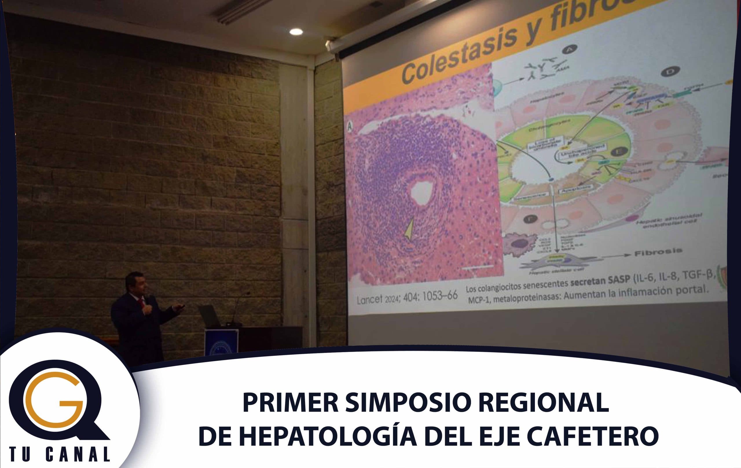 PRIMER SIMPOSIO REGIONAL DE HEPATOLOGÍA DEL EJE CAFETERO: UN ESPACIO PARA VISIBILIZAR LAS ENFERMEDADES DEL HÍGADO