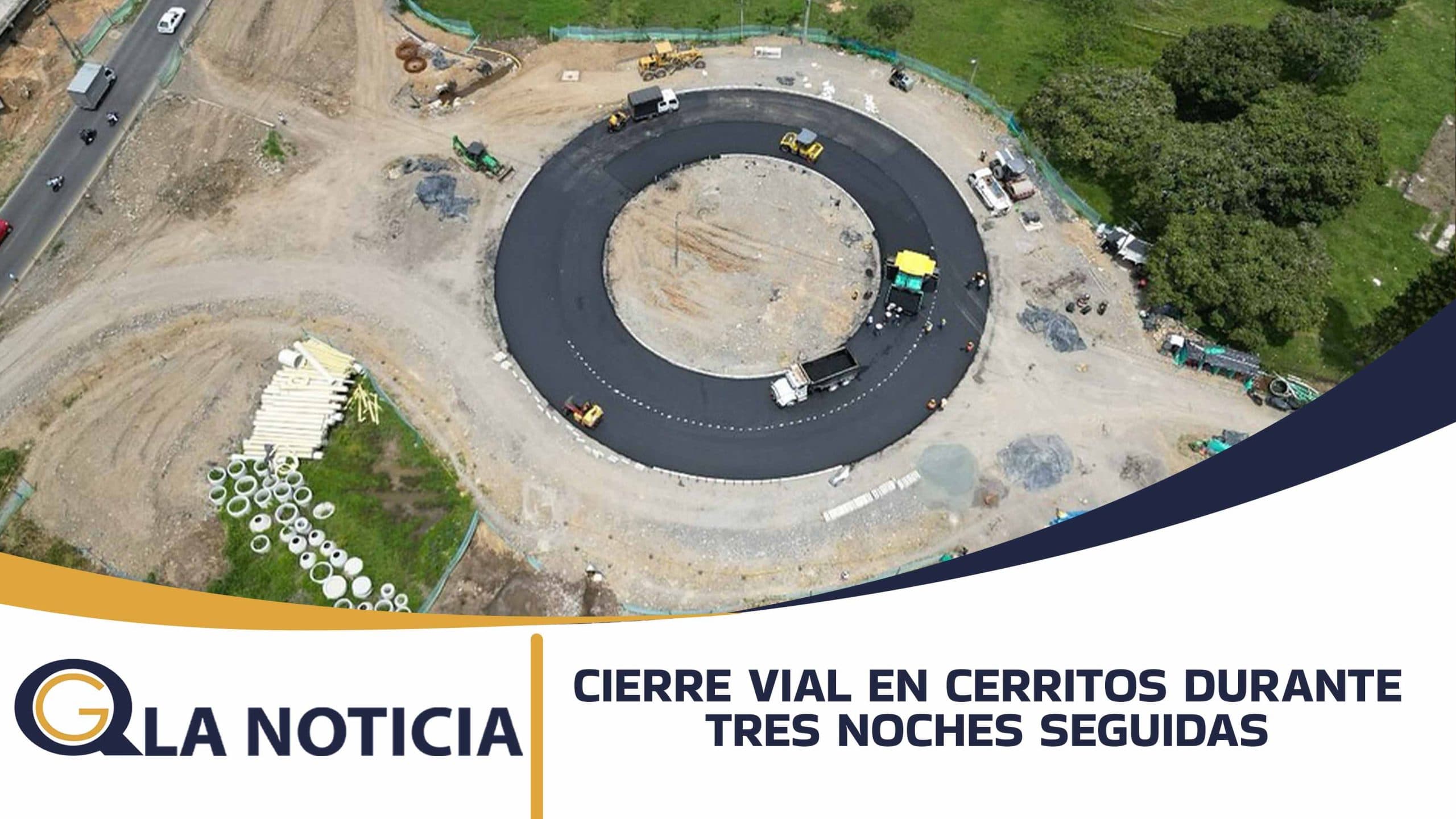 CIERRE VIAL EN CERRITOS DURANTE TRES NOCHES SEGUIDAS ANUNCIA VÍAS DEL SAMÁN