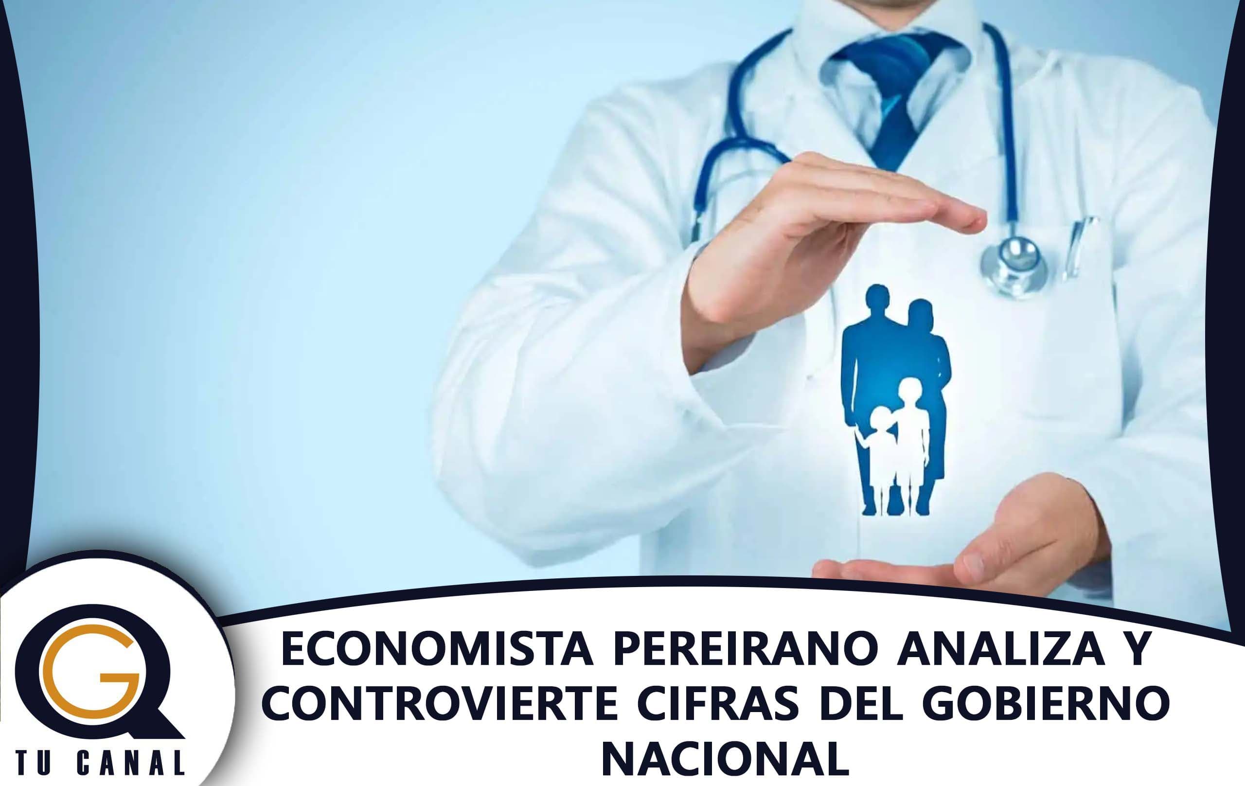 ECONOMISTA PEREIRANO ANALIZA Y CONTROVIERTE CIFRAS DEL GOBIERNO NACIONAL