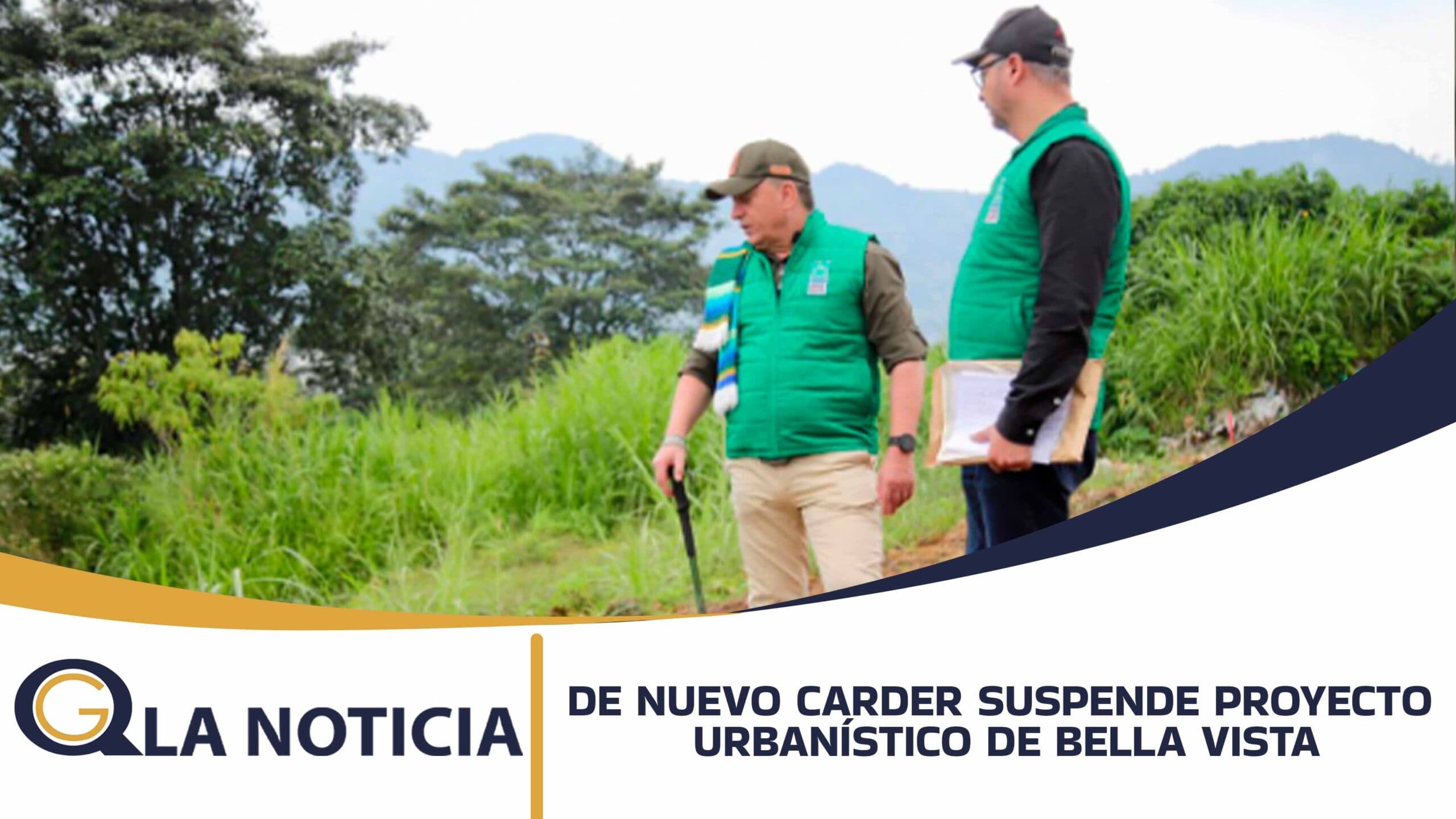 LA CARDER SUSPENDE POR TERCERA VEZ LAS AFECTACIONES A LOS RECURSOS NATURALES DE LAS OBRAS DEL PROYECTO URBANÍSTICO DE BELLA VISTA