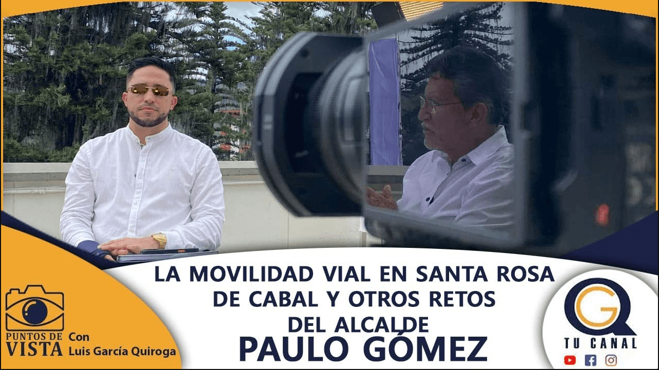 LA MOVILIDAD VIAL EN SANTA ROSA DE CABAL Y OTROS RETOS DEL ALCALDE PAULO GÓMEZ