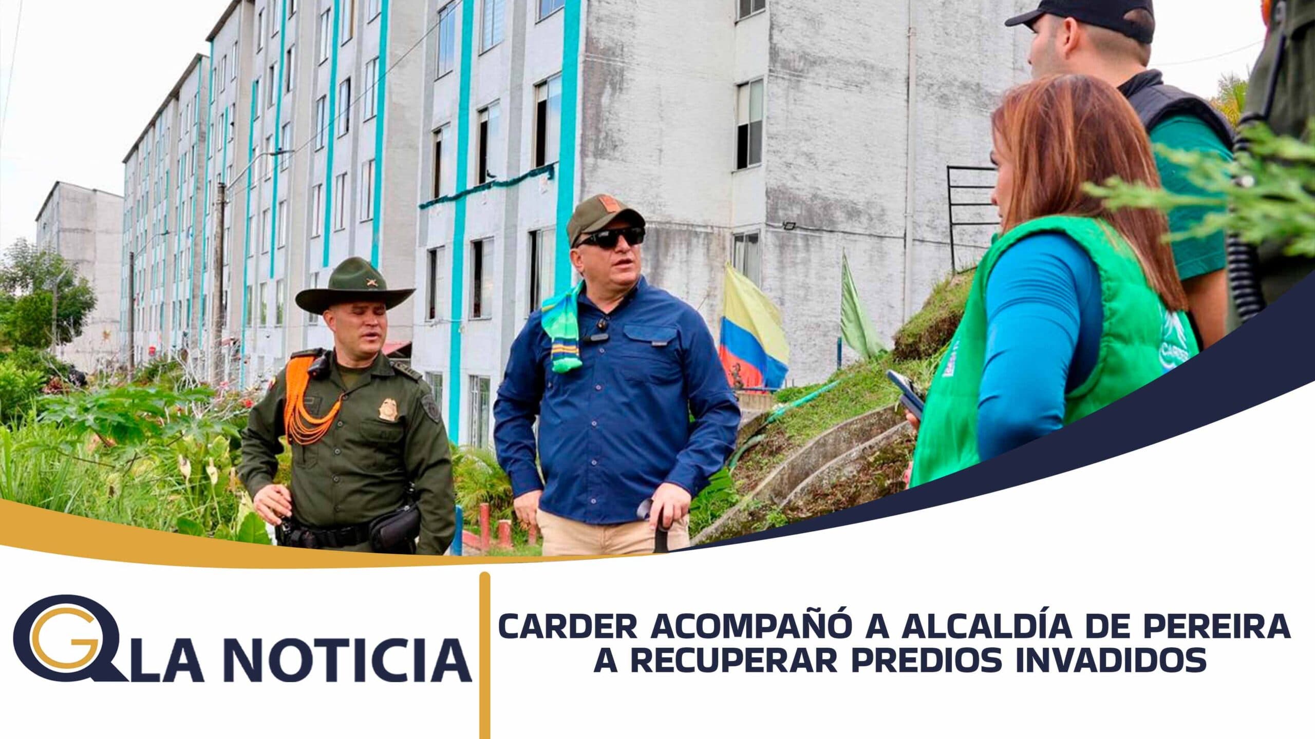 LA CARDER ACOMPAÑÓ A CONTROL FÍSICO DE LA ALCALDÍA DE PEREIRA A RECUPERAR PREDIO DEL MUNICIPIO INVADIDO POR PARTICULARES