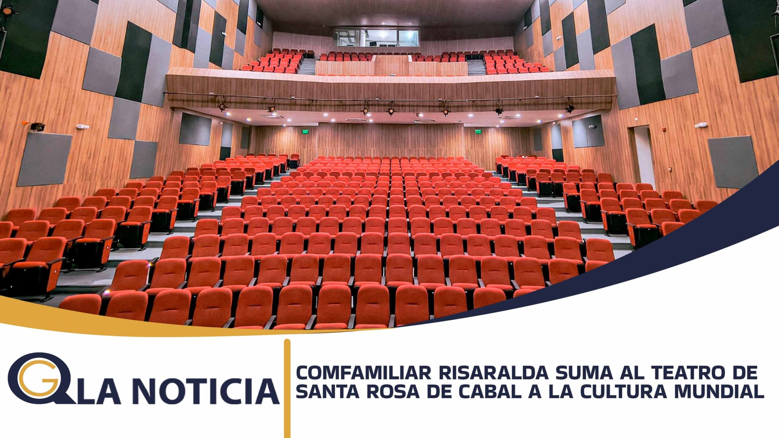 COMFAMILIAR RISARALDA SUMA AL TEATRO JOSÉ JORGE LÓPEZ DE SANTA ROSA DE CABAL AL CIRCUITO DE LA CULTURA MUNDIAL
