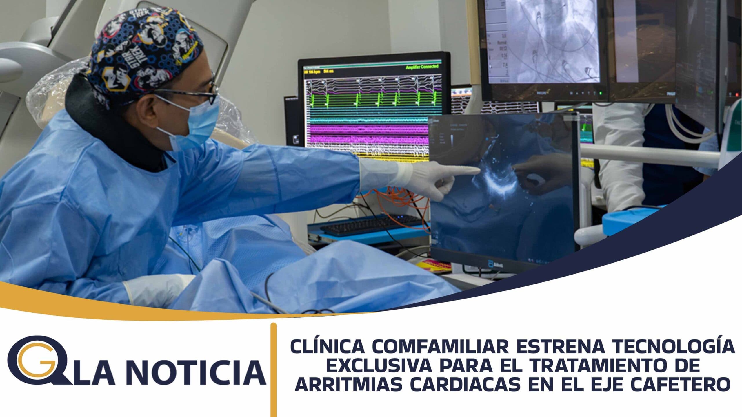 CLÍNICA COMFAMILIAR ESTRENA TECNOLOGÍA EXCLUSIVA PARA EL TRATAMIENTO DE ARRITMIAS CARDIACAS EN EL EJE CAFETERO