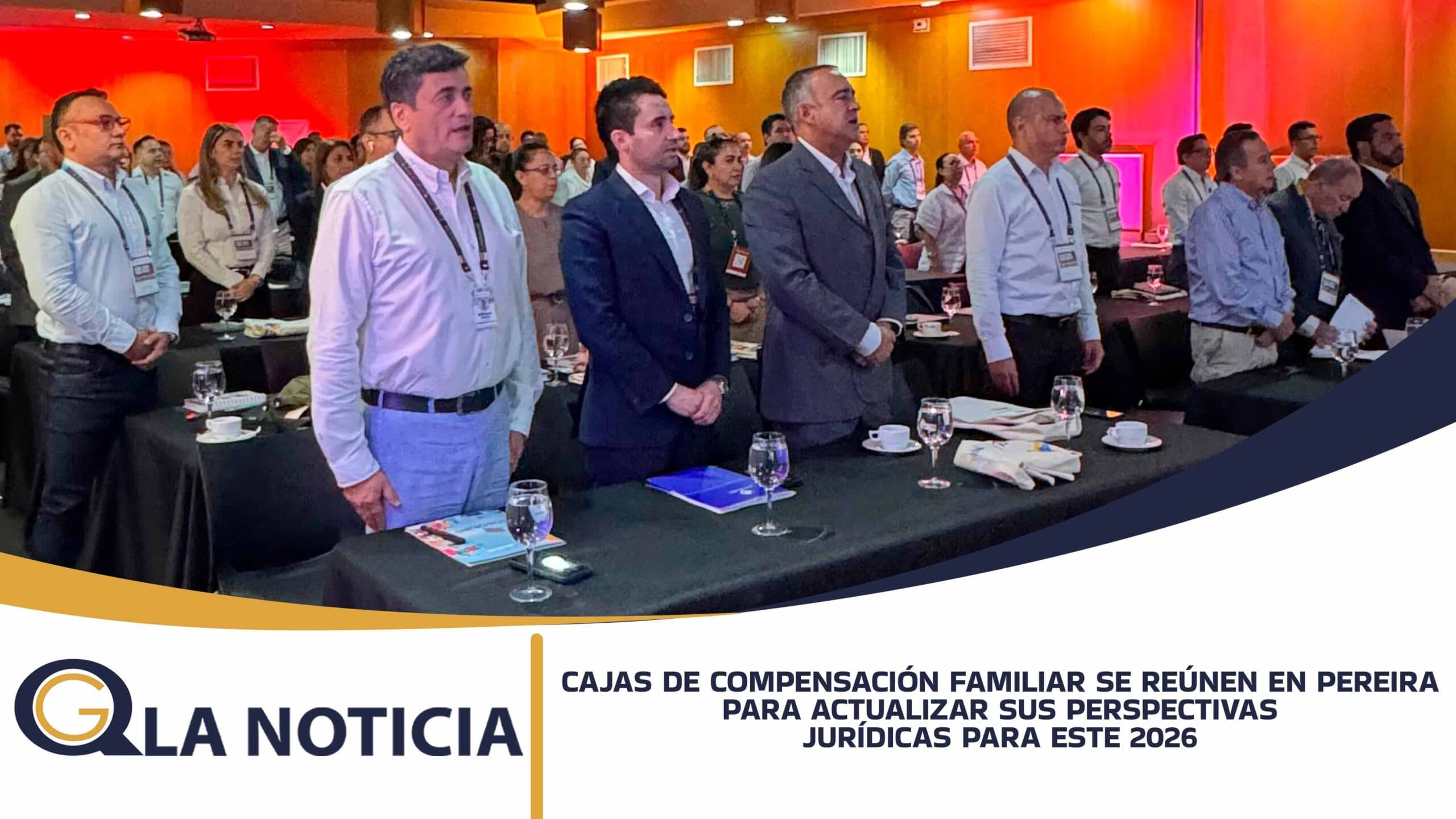 CAJAS DE COMPENSACIÓN FAMILIAR SE REÚNEN EN PEREIRA PARA ACTUALIZAR SUS PERSPECTIVAS JURÍDICAS PARA ESTE 2026