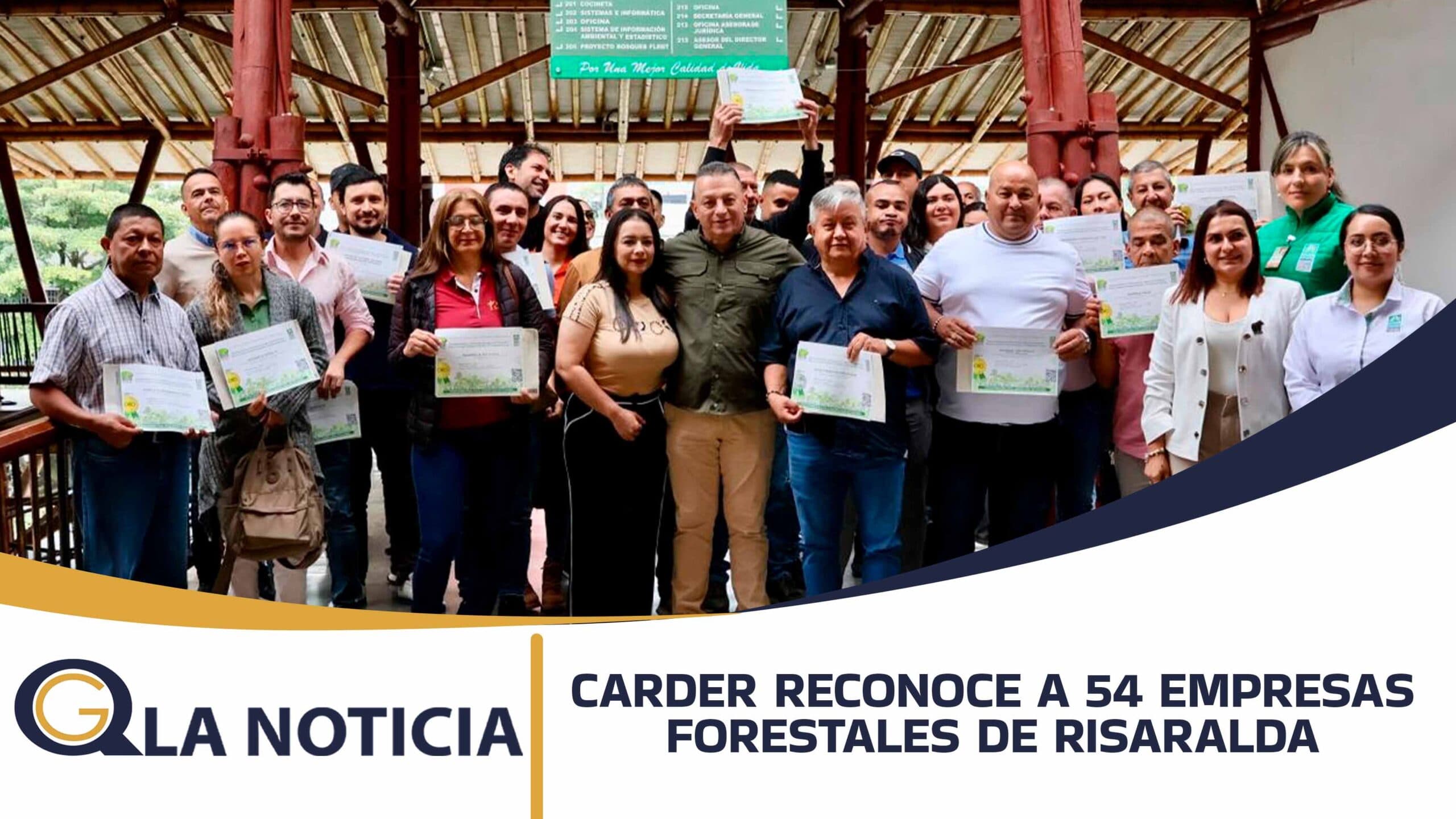 CARDER RECONOCE A 54 EMPRESAS FORESTALES DE RISARALDA POR SU COMPROMISO CON LA MADERA LEGAL Y LA SOSTENIBILIDAD