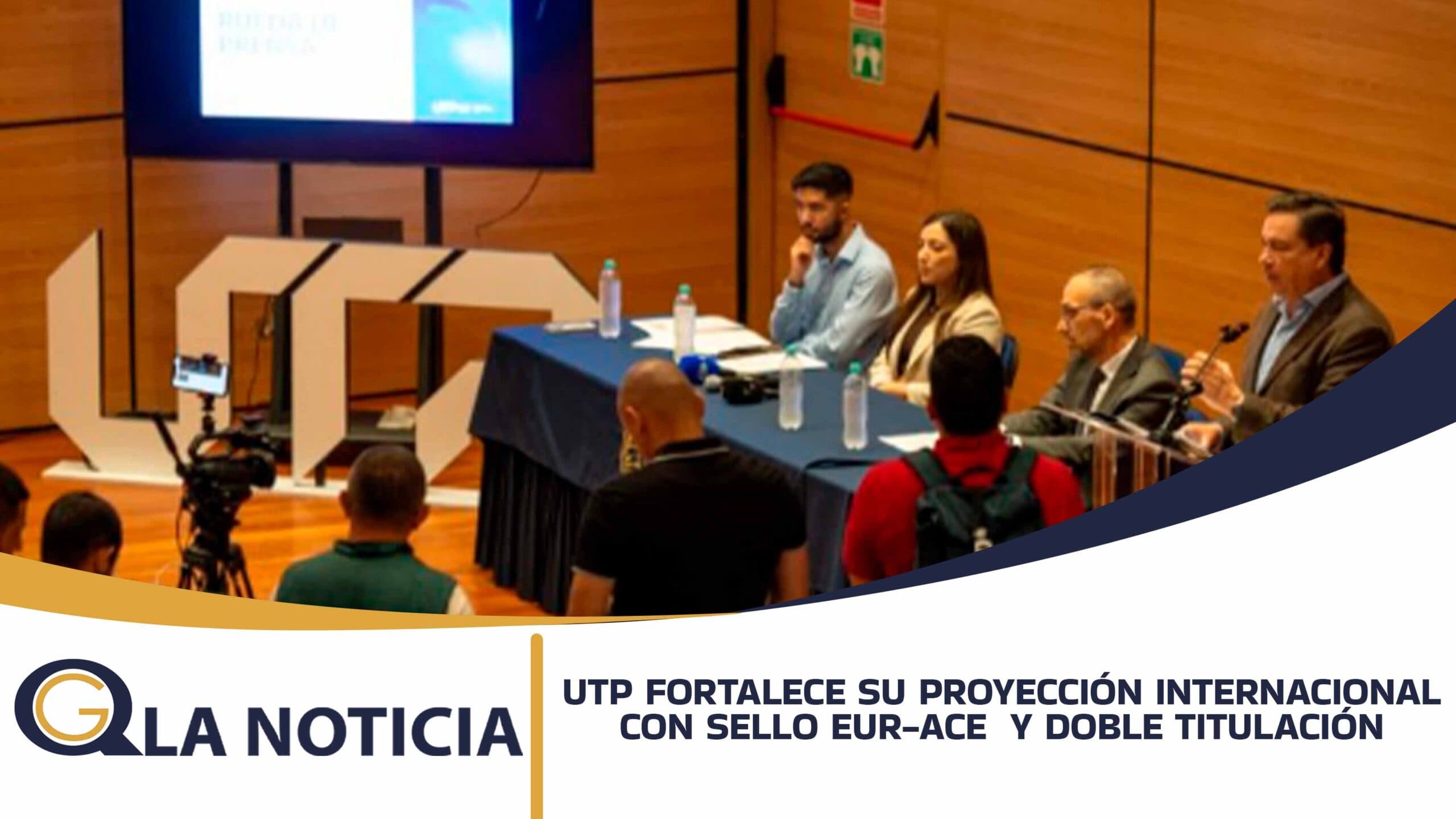 UTP FORTALECE SU PROYECCIÓN INTERNACIONAL: 11 PROGRAMAS CON SELLO EUR-ACE Y CRECIMIENTO HISTÓRICO EN DOBLE TITULACIÓN