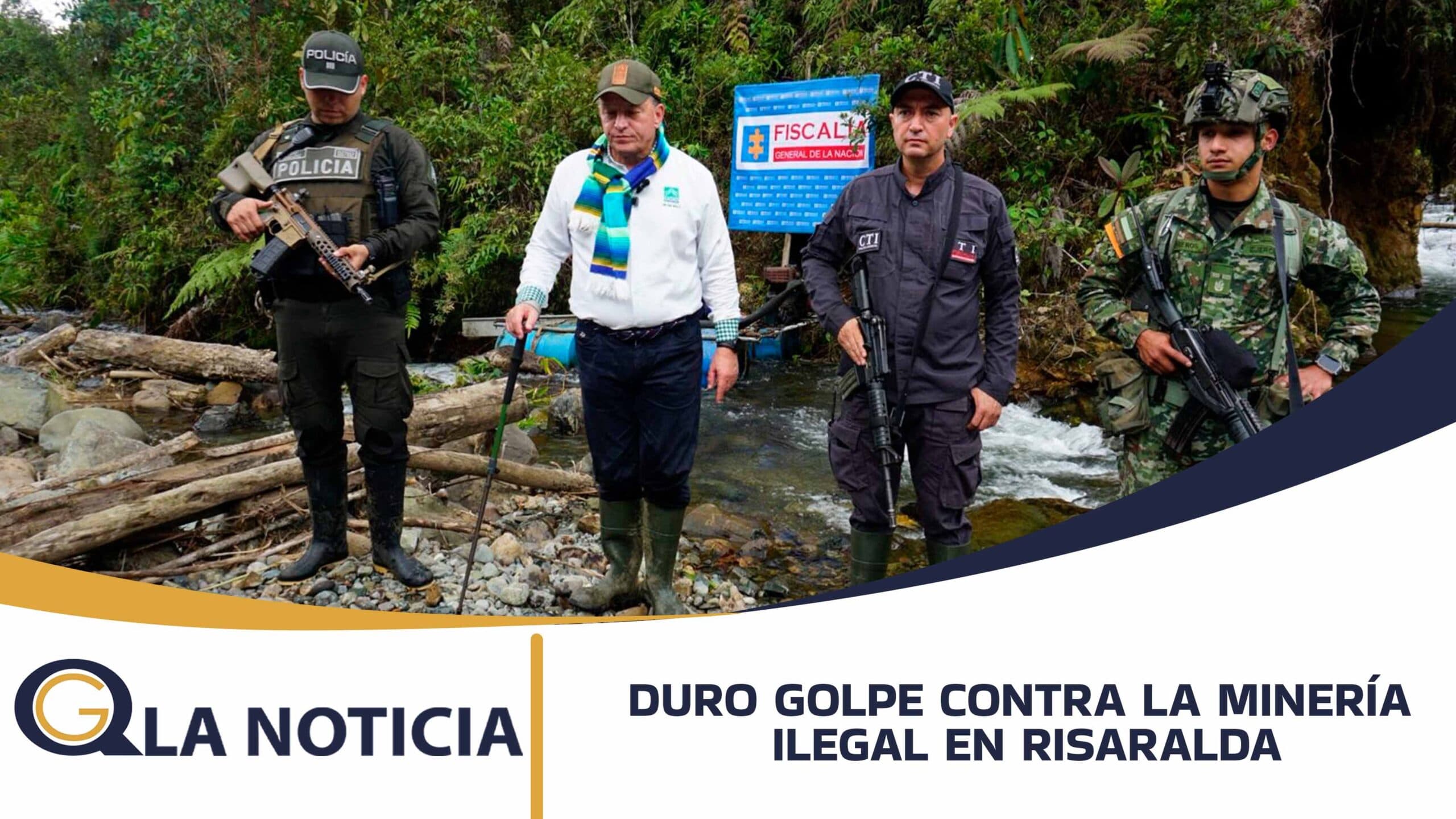 DURO GOLPE CONTRA LA MINERÍA ILEGAL EN RISARALDA: CINCO PERSONAS FUERON CAPTURADAS EN MEDIO DE LA OPERACIÓN GUARDIANES DEL SAN JUAN