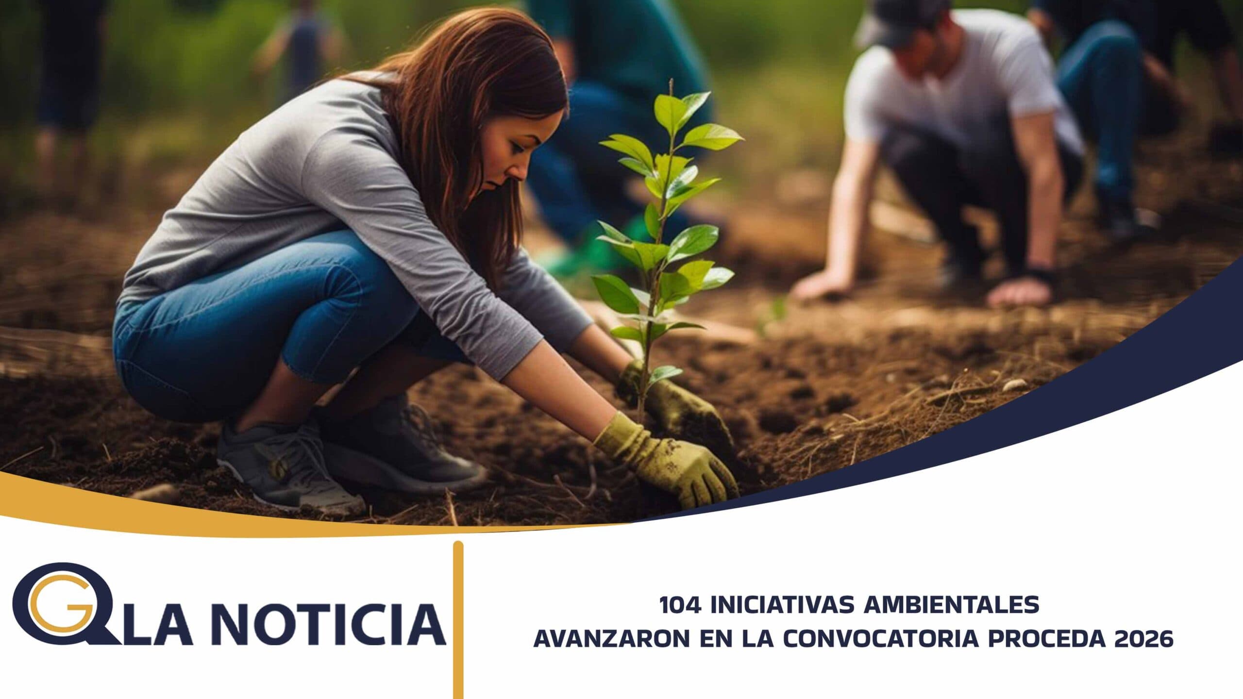 104 INICIATIVAS AMBIENTALES AVANZARON EN LA CONVOCATORIA PROCEDA 2026