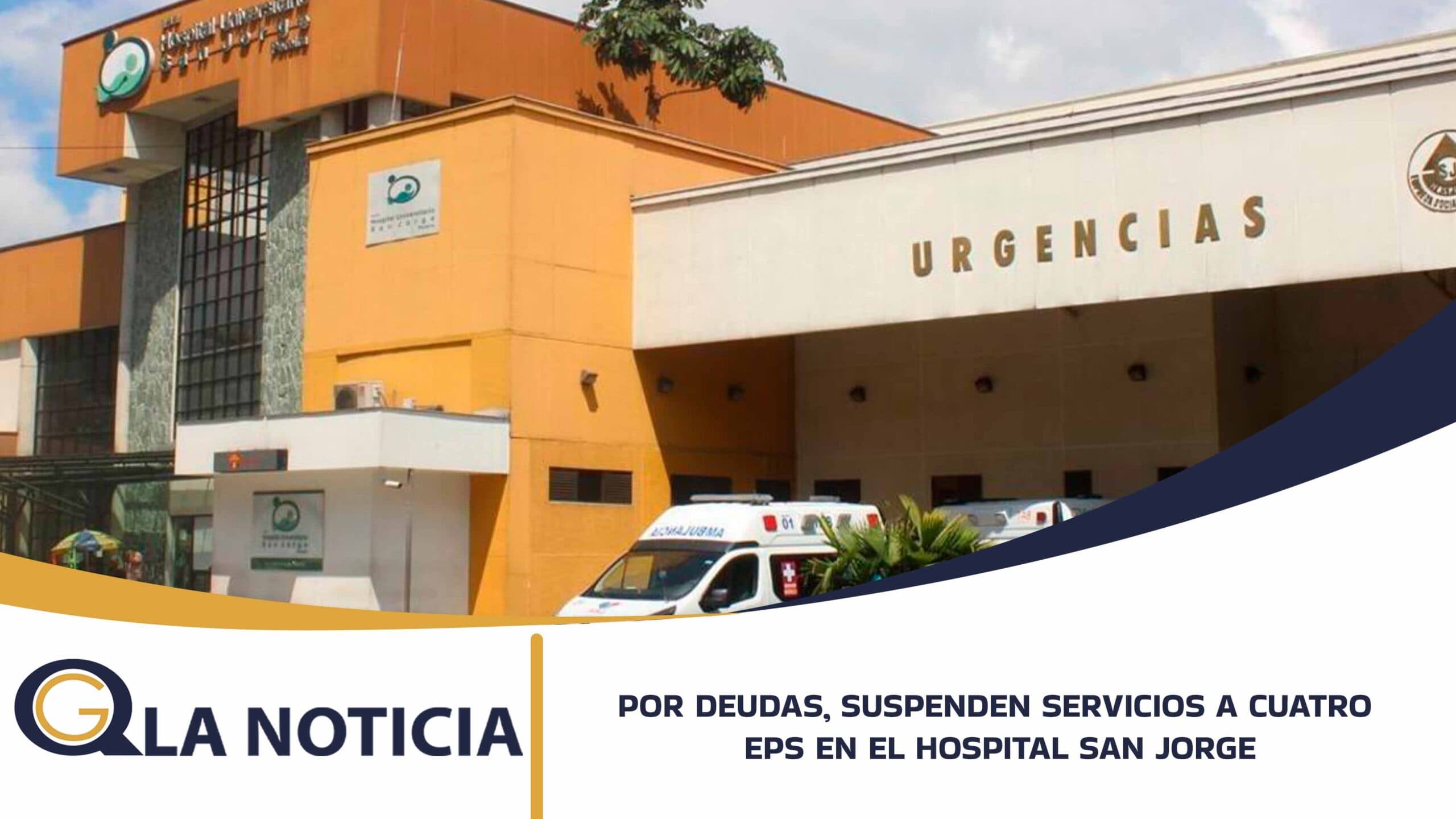 POR DEUDAS, SUSPENDEN SERVICIOS A CUATRO EPS EN EL HOSPITAL SAN JORGE