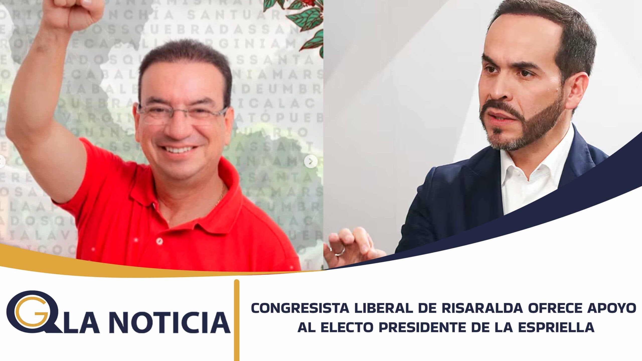 CONGRESISTA LIBERAL DE RISARALDA OFRECE APOYO AL ELECTO PRESIDENTE DE LA ESPRIELLA