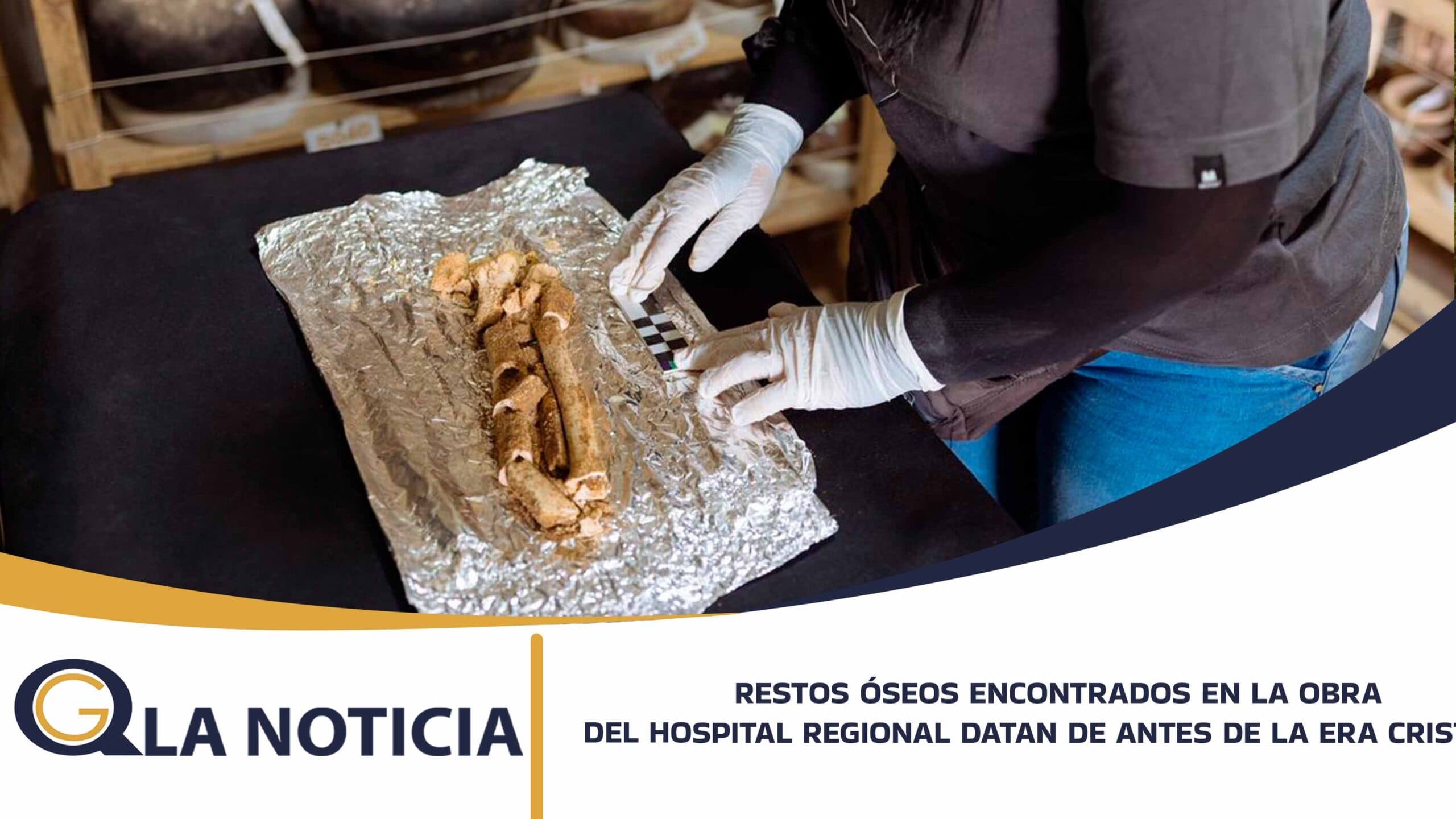 RESTOS ÓSEOS ENCONTRADOS EN LA OBRA DEL HOSPITAL REGIONAL DATAN DE ANTES DE LA ERA CRISTIANA