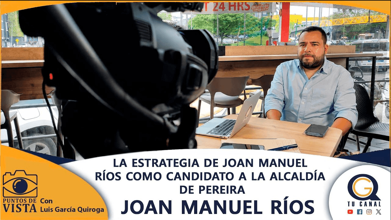 LA ESTRATEGIA DE JOAN MANUEL RÍOS COMO CANDIDATO A LA ALCALDÍA DE PEREIRA
