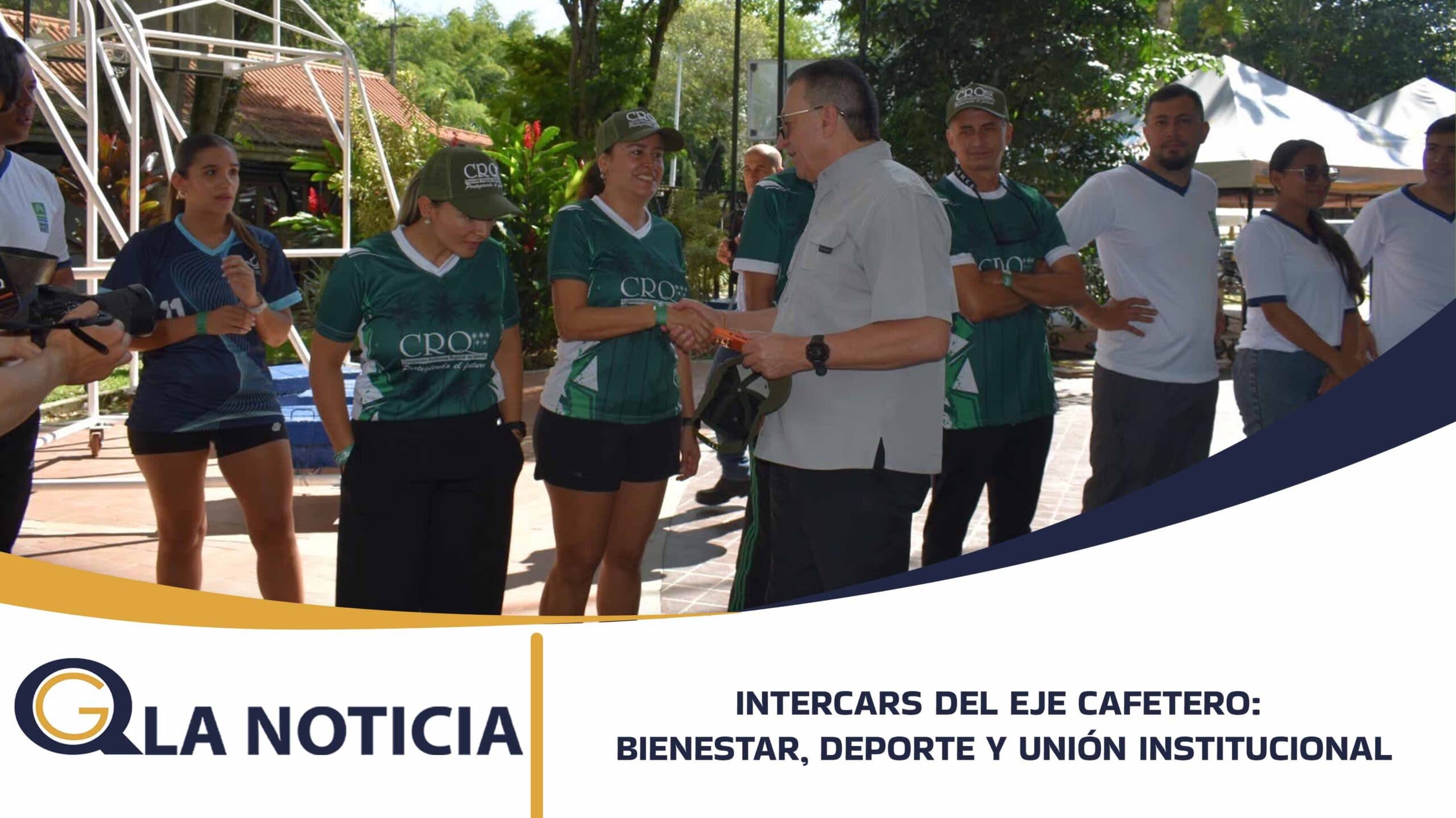INTERCARS DEL EJE CAFETERO: BIENESTAR, DEPORTE Y UNIÓN INSTITUCIONAL