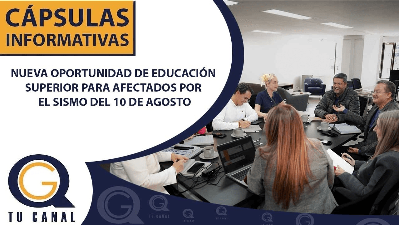 NUEVA OPORTUNIDAD DE EDUCACIÓN SUPERIOR PARA AFECTADOS POR EL SISMO DEL 10 DE AGOSTO