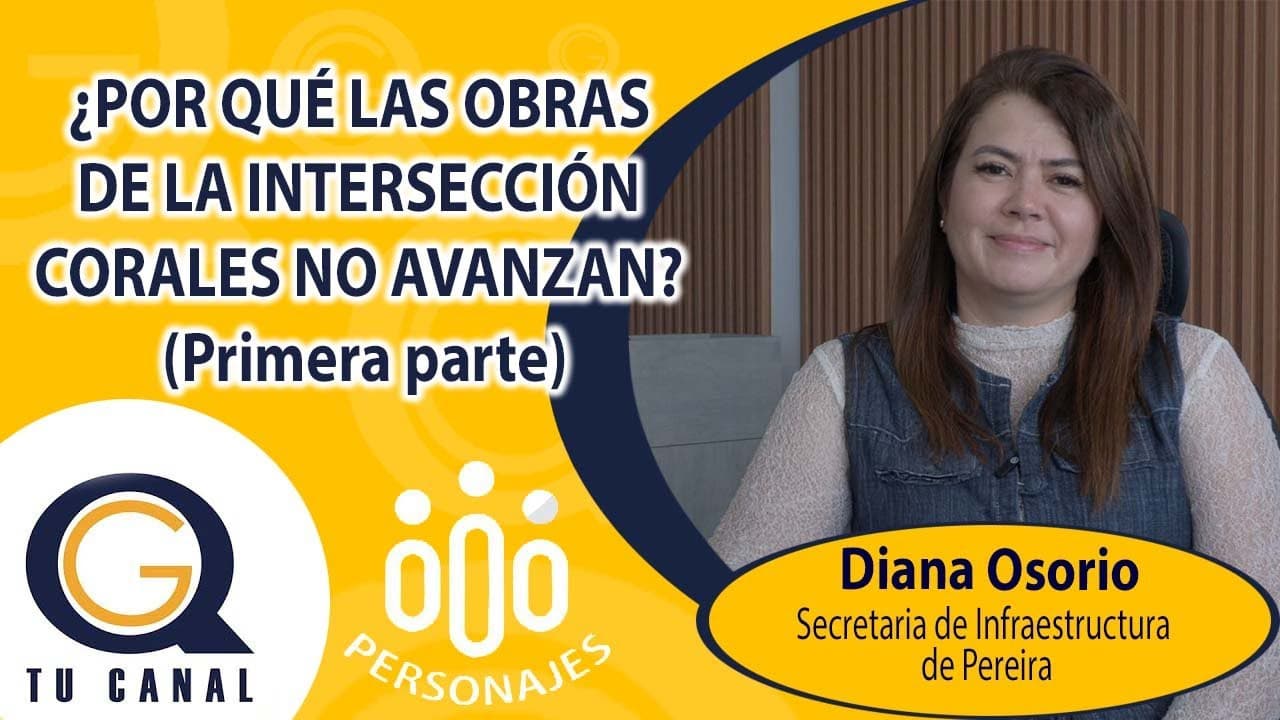 ¿POR QUÉ LAS OBRAS DE LA INTERSECCIÓN CORALES NO AVANZAN? (Primera parte)