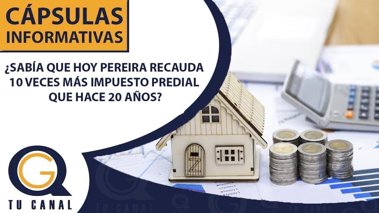 ¿SABÍA QUE HOY PEREIRA RECAUDA 10 VECES MÁS IMPUESTO PREDIAL QUE HACE 20 AÑOS?