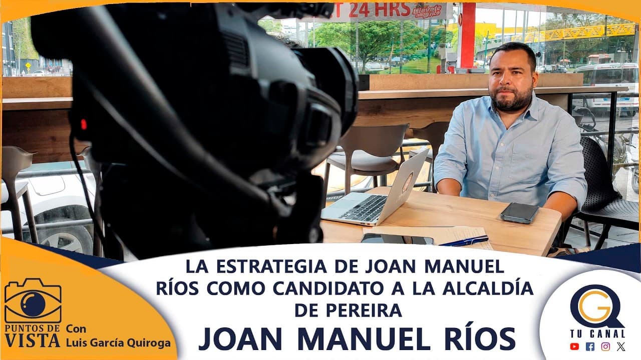 LA ESTRATEGIA DE JOAN MANUEL RÍOS COMO CANDIDATO A LA ALCALDÍA DE PEREIRA