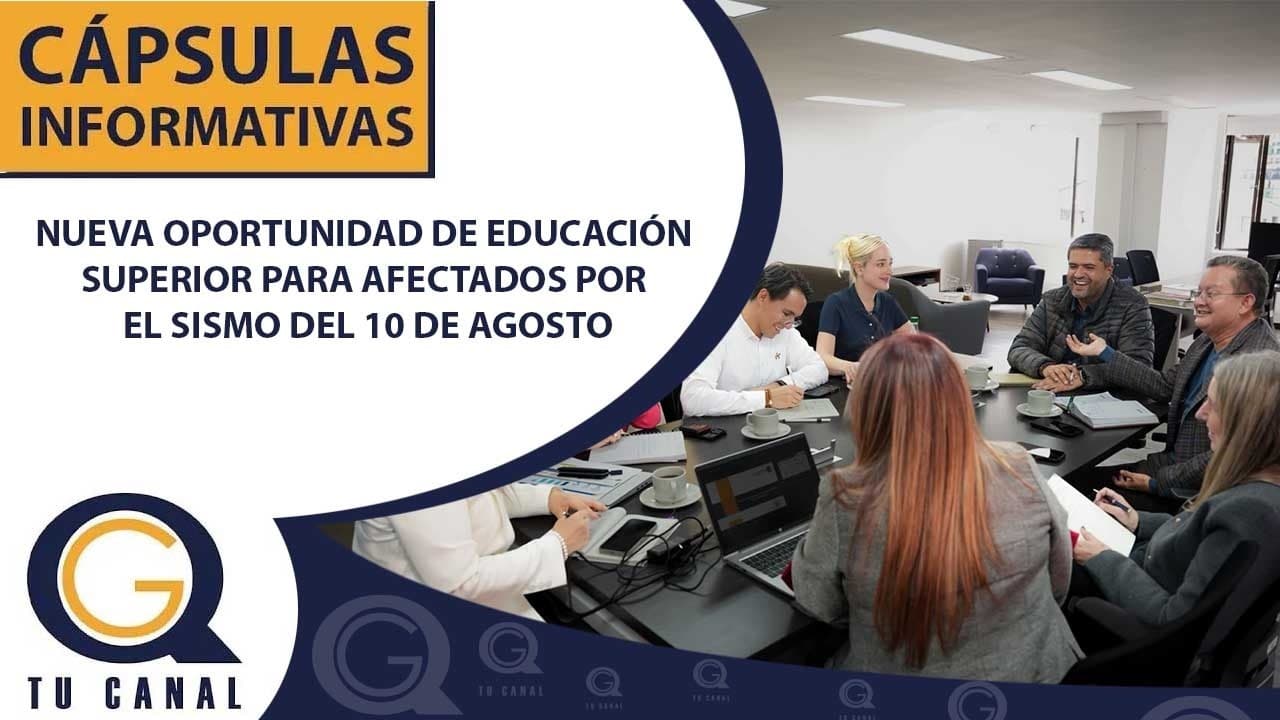 NUEVA OPORTUNIDAD DE EDUCACIÓN SUPERIOR PARA AFECTADOS POR EL SISMO DEL 10 DE AGOSTO