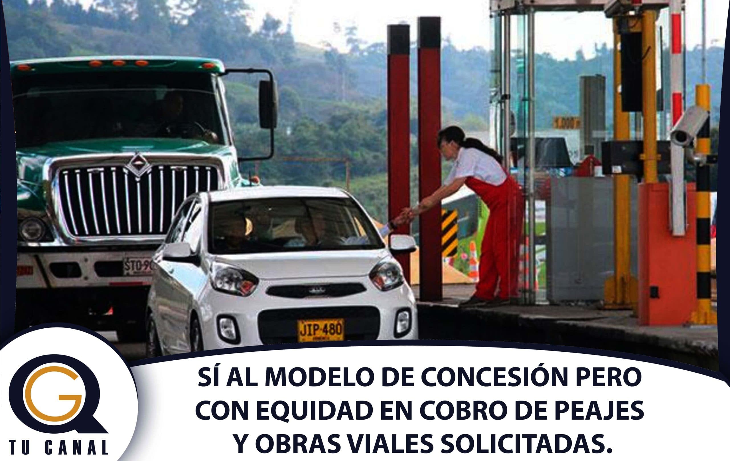 SÍ AL MODELO DE CONCESIÓN PERO CON EQUIDAD EN COBRO DE PEAJES Y OBRAS VIALES SOLICITADAS.