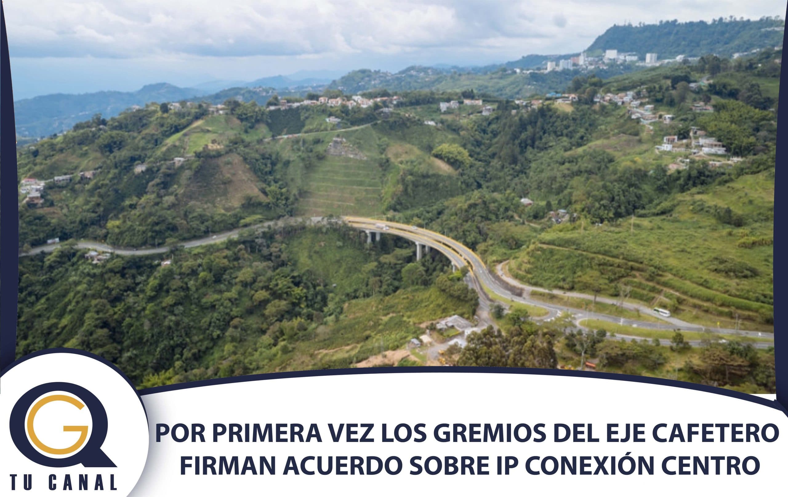 POR PRIMERA VEZ LOS GREMIOS DEL EJE CAFETERO FIRMAN ACUERDO SOBRE IP CONEXIÓN CENTRO